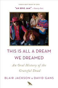 This Is All a Dream We Dreamed (An Oral History of the Grateful Dead) - 9781250098160 by Blair Jackson, David Gans, 9781250098160
