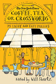 The New York Times Coffee, Tea or Crosswords (75 Light and Easy Puzzles) by The New York Times, Will Shortz, 9780312378288