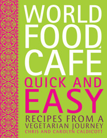 World Food Cafe: Quick and Easy (Recipes from a Vegetarian Journey) by Chris Caldicott, Carolyn Caldicott, 9780711232969