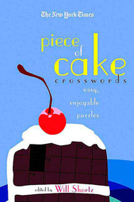 The New York Times Piece of Cake Crosswords (Easy, Enjoyable Puzzles) by The New York Times, Will Shortz, 9780312361242