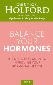 Balance Your Hormones (The Drug-free Guide to Improving Your Hormonal Health) by Patrick Holford BSc, DipION, FBANT, Kate Neil, 9780749953393