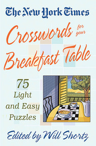 The New York Times Crosswords for Your Breakfast Table (Light and Easy Puzzles) by The New York Times, Will Shortz, 9780312335359
