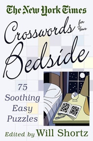 The New York Times Crosswords for Your Bedside (75 Soothing, Easy Puzzles) by The New York Times, Will Shortz, 9780312320324