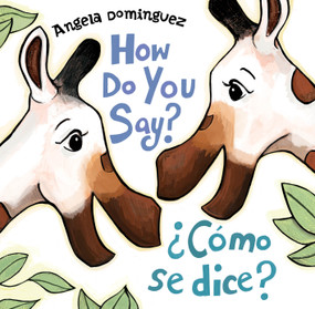 How Do You Say? / ¿Cómo Se Dice? (Spanish bilingual) by Angela Dominguez, Angela Dominguez, 9781627794961