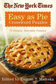 The New York Times Easy as Pie Crossword Puzzles (75 Simple, Solvable Crosswords) by The New York Times, Eugene T. Maleska, Mel Taub, 9780312343316