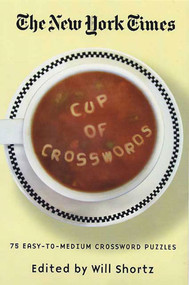 The New York Times Cup of Crosswords (75 Easy-to-Medium Crossword Puzzles) by The New York Times, Will Shortz, 9780312339555