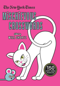 The New York Times Mischievous Crosswords (150 Easy to Hard Puzzles) by The New York Times, Will Shortz, 9780312641191