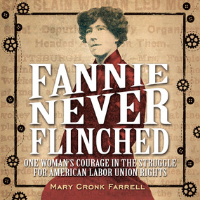 Fannie Never Flinched (One Woman's Courage in the Struggle for American Labor Union Rights) by Mary Cronk Farrell, 9781419718847