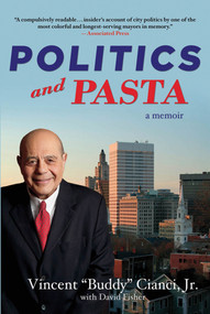 Politics and Pasta (A Memoir) by Vincent "Buddy" Cianci, Jr., David Fisher, 9781250006523