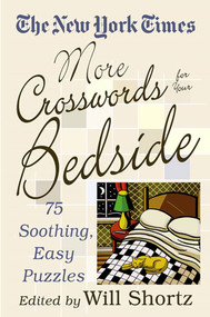 The New York Times More Crosswords for Your Bedside (75 Soothing, Easy Puzzles) by The New York Times, Will Shortz, 9780312336127