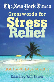 The New York Times Crosswords for Stress Relief (Light and Easy Puzzles) by The New York Times, Will Shortz, 9780312339531