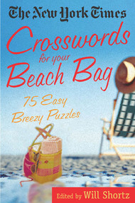 The New York Times Crosswords for Your Beach Bag (75 Easy, Breezy Puzzles) by The New York Times, Will Shortz, 9780312314552