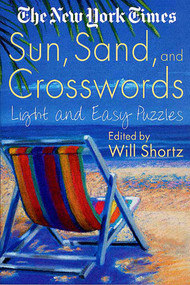 The New York Times Sun, Sand and Crosswords (Light and Easy Puzzles) by The New York Times, Will Shortz, 9780312300760
