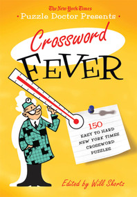 The New York Times Puzzle Doctor Presents Crossword Fever (150 Easy to Hard New York Times Crossword Puzzles) by The New York Times, Will Shortz, 9780312641108
