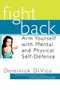 Fight Back (Arm Yourself with Mental and Physical Self-Defense) by Dominick DiVito, Wynonna Judd, 9781931722469