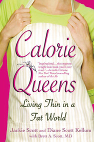 Calorie Queens (Living Thin in a Fat World) by Jackie Scott, Diane Scott Kellum, Brett A. Scott, 9781931722599