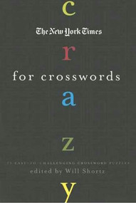 The New York Times Crazy for Crosswords (75 Easy-to-Challenging Crossword Puzzles) by The New York Times, Will Shortz, 9780312375133
