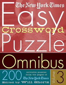 The New York Times Easy Crossword Puzzle Omnibus Volume 3 (200 Solvable Puzzles from the Pages of The New York Times) by The New York Times, Will Shortz, 9780312335373