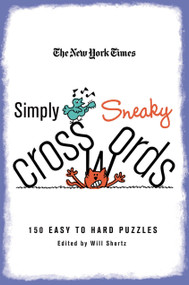 The New York Times Simply Sneaky Crosswords (150 Easy to Hard Puzzles) by The New York Times, Will Shortz, 9780312608217