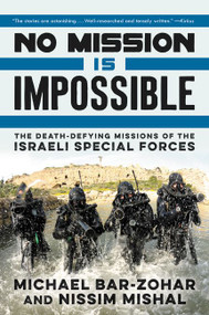 No Mission Is Impossible (The Death-Defying Missions of the Israeli Special Forces) - 9780062379009 by Michael Bar-Zohar, Nissim Mishal, 9780062379009