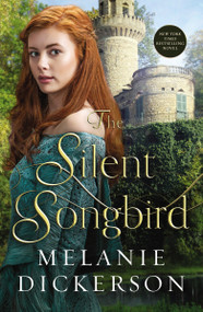 The Silent Songbird by Melanie Dickerson, 9780718026318
