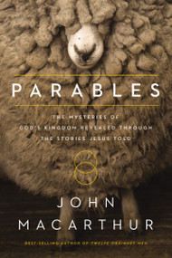 Parables (The Mysteries of God's Kingdom Revealed Through the Stories Jesus Told) - 9780718082314 by John F. MacArthur, 9780718082314
