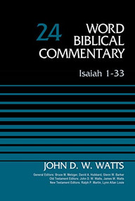 Isaiah 1-33, Volume 24 (Revised Edition) by John D. W. Watts, Bruce M. Metzger, David Allen Hubbard, Glenn W. Barker, John D. W. Watts, James W. Watts, Ralph P. Martin, Lynn Allan Losie, 9780310522324