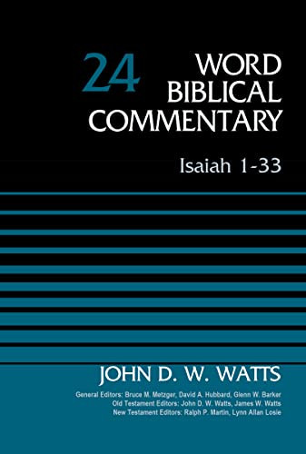 Isaiah 1-33, Volume 24 (Revised Edition) by John D. W. Watts, Bruce M. Metzger, David Allen Hubbard, Glenn W. Barker, John D. W. Watts, James W. Watts, Ralph P. Martin, Lynn Allan Losie, 9780310522324