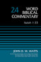 Isaiah 1-33, Volume 24 (Revised Edition) by John D. W. Watts, Bruce M. Metzger, David Allen Hubbard, Glenn W. Barker, John D. W. Watts, James W. Watts, Ralph P. Martin, Lynn Allan Losie, 9780310522324