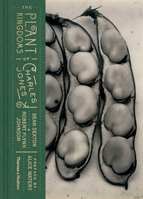 The Plant Kingdoms of Charles Jones by Sean Sexton, Robert Flynn Johnson, Alice Waters, 9780500544631