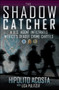 The Shadow Catcher (A U.S. Agent Infiltrates Mexico's Deadly Crime Cartels) by Hipolito Acosta, Lisa Pulitzer, 9781451632880