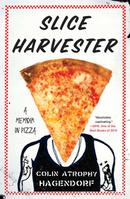 Slice Harvester (A Memoir in Pizza) by Colin Atrophy Hagendorf, 9781476790541