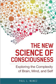 The New Science of Consciousness (Exploring the Complexity of Brain, Mind, and Self) by Paul L. Nunez, 9781633882195