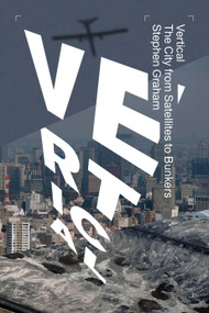 Vertical (The City from Satellites to Bunkers) by Stephen Graham, 9781781687932