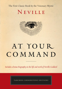 At Your Command (The First Classic Work by the Visionary Mystic) by Neville, 9780143129288