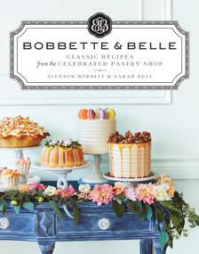 Bobbette & Belle (Classic Recipes from the Celebrated Pastry Shop: A Baking Book) by Allyson Bobbitt, Sarah Bell, 9780670068326