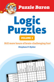 Puzzle Baron's Logic Puzzles, Volume 3 (More Hours of Brain-Challenging Fun!) by Stephen P. Ryder, 9781465454652