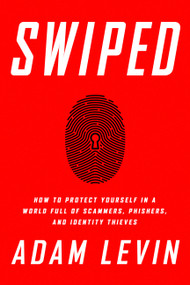 Swiped (How to Protect Yourself in a World Full of Scammers, Phishers, and Identity Thieves) by Adam Levin, Beau Friedlander, 9781610397209