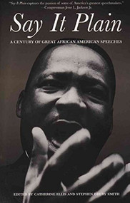 Say It Plain (A Century of Great African American Speeches) by Catherine Ellis, Stephen Drury Smith, 9781595581266