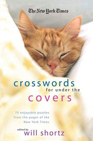 The New York Times Crosswords Under the Covers (75 Enjoyable Puzzles from the Pages of the New York Times) by The New York Times, Will Shortz, 9780312370442