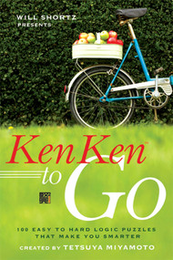 Will Shortz Presents KenKen to Go (100 Easy to Hard Logic Puzzles That Make You Smarter) by Will Shortz, Tetsuya Miyamoto, KenKen Puzzle, LLC, 9780312607944