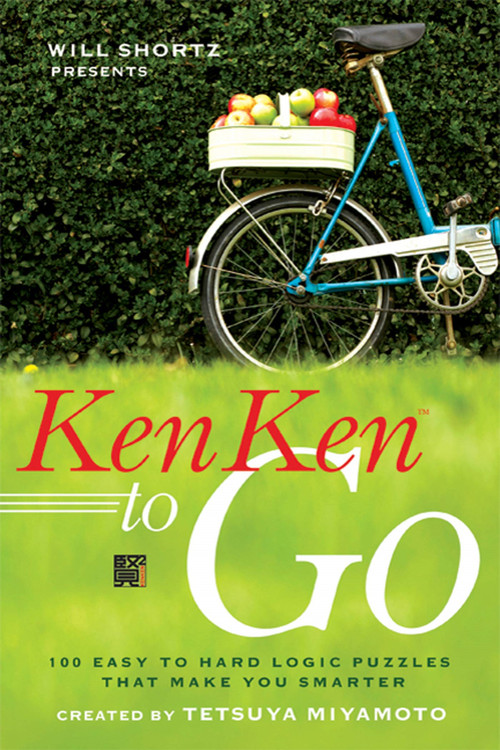 Will Shortz Presents KenKen to Go (100 Easy to Hard Logic Puzzles That Make You Smarter) by Will Shortz, Tetsuya Miyamoto, KenKen Puzzle, LLC, 9780312607944