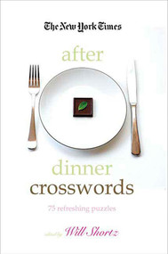 The New York Times After Dinner Crosswords (75 Refreshing Puzzles) by The New York Times, Will Shortz, 9780312365592