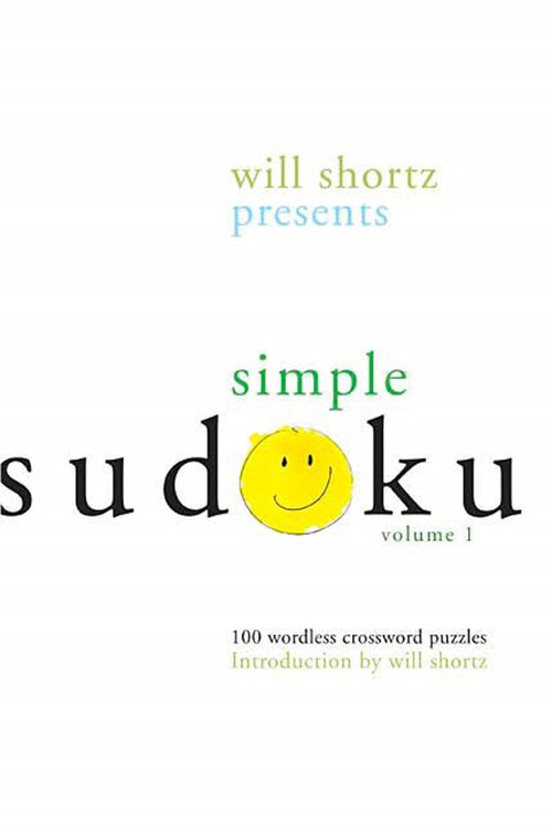 Will Shortz Presents Simple Sudoku Volume 1 (100 Wordless Crossword Puzzles) by Will Shortz, Will Shortz, 9780312345532