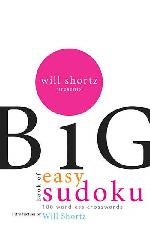 Will Shortz Presents The Big Book of Easy Sudoku (300 Wordless Crossword Puzzles) by Will Shortz, Will Shortz, 9780312345563