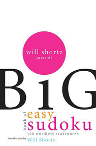 Will Shortz Presents The Big Book of Easy Sudoku (300 Wordless Crossword Puzzles) by Will Shortz, Will Shortz, 9780312345563