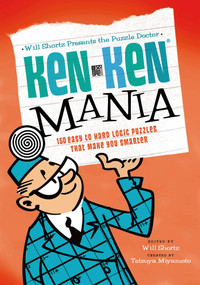 Will Shortz Presents the Puzzle Doctor: KenKen Mania (150 Easy to Hard Logic Puzzles That Make You Smarter) by Will Shortz, Tetsuya Miyamoto, KenKen Puzzle, LLC, 9780312681494