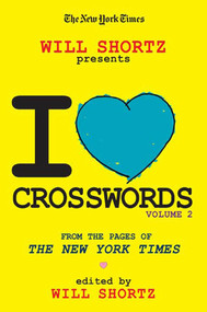The New York Times Will Shortz Presents I Love Crosswords Volume 2 (From the Pages of The New York Times) by The New York Times, Will Shortz, 9780312378370