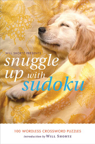 Will Shortz Presents Snuggle Up with Sudoku (100 Wordless Crossword Puzzles) by Will Shortz, Will Shortz, 9780312641450