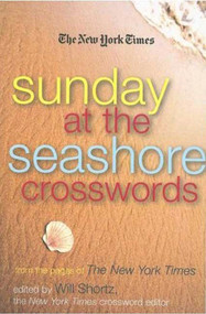 The New York Times Sunday at the Seashore Crosswords (From the Pages of The New York Times) by The New York Times, Will Shortz, 9780312370701